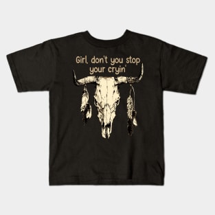 Girl, Don't You Stop Your Cryin' Quotes Music Bull-Skull Kids T-Shirt